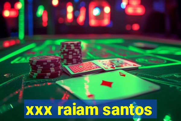 xxx raiam santos